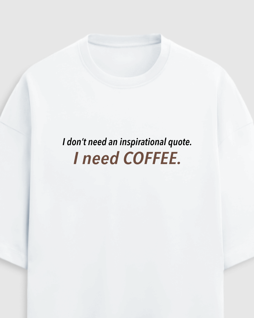 I NEED COFFEE | Unisex Luxe Oversized White Tee