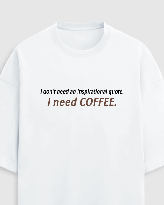 I NEED COFFEE | Unisex Luxe Oversized White Tee